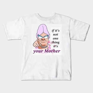 IF IT'S NOT ONE THING IT'S YOUR MOTHER Kids T-Shirt